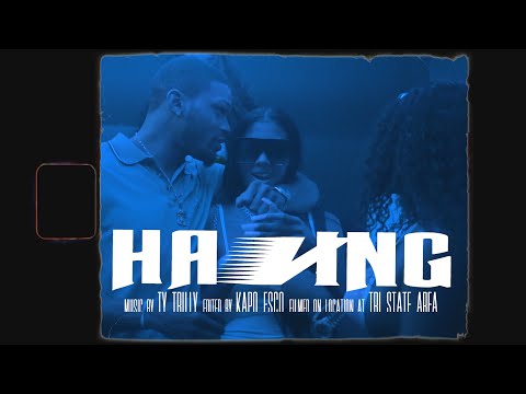 Ty Trilly - Having (Dir. By Kapomob Films)