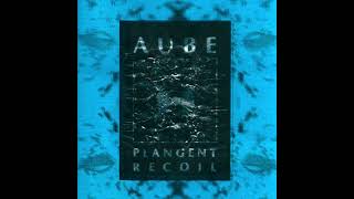 Aube - Plangent Recoil (Full Album, 1996)