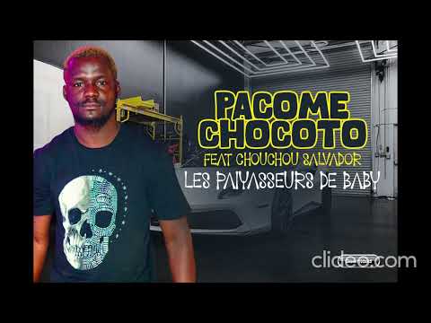 PACOME CHOCOTO feat CHOUCHOU SALVADOR - LES PAIYASSEURS DE BABY