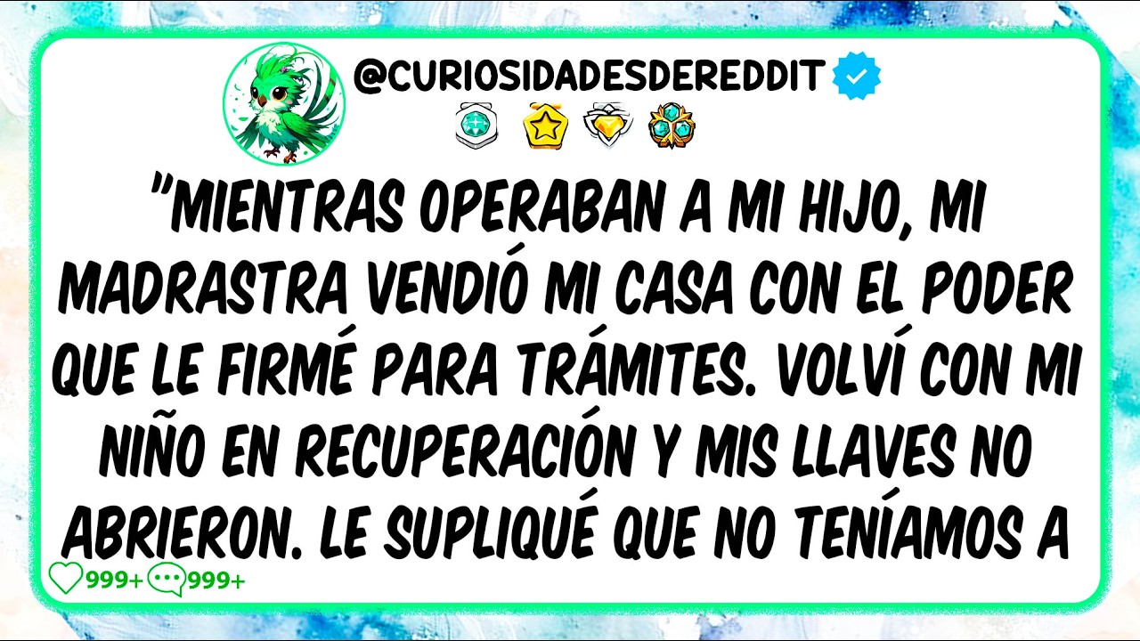 Mientras operaban a mi hijo, mi MADRASTRA vendió MI CASA con el poder que le firmé para trámites.