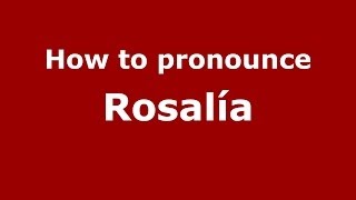 How to pronounce Rosalía