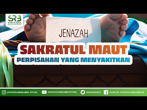 Sakaratul Maut Perpisahan Yang Menyakitkan - Ustadz Dr Syafiq Riza Basalamah MA