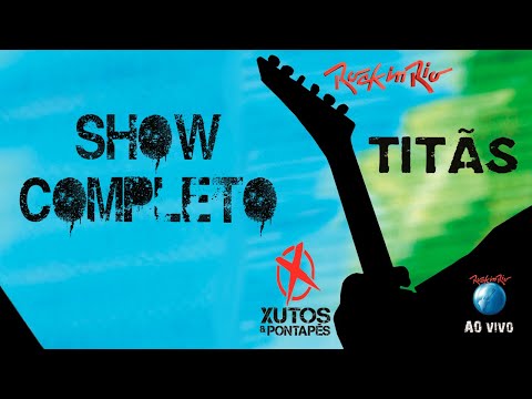 Titãs e Xutos & Pontapés - Ao Vivo no Rock in Rio (Show Completo)
