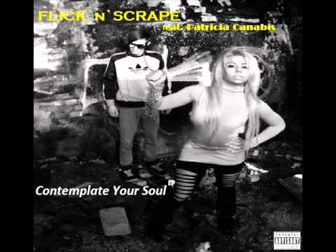 FLICK n SCRAPE- Contemplate Your Soul (feat. Patricia Canabis)
