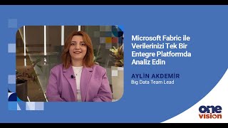 Microsoft Fabric ile Verilerinizi Tek Bir Entegre Platformda Analiz Ed