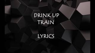 Drink Up - Train (Lyric Video) HD