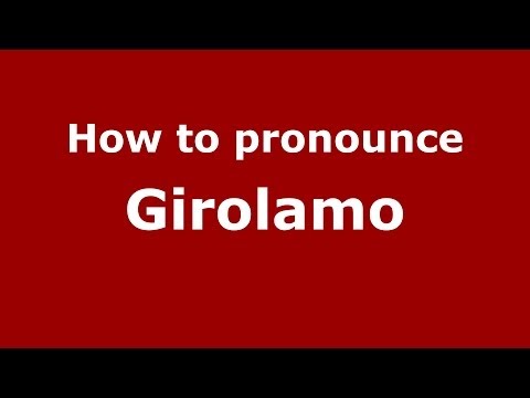 How to pronounce Girolamo (Italian/Italy) - PronounceNames.com