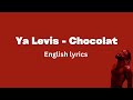 Ya Levis - Chocolat (English Lyrics)