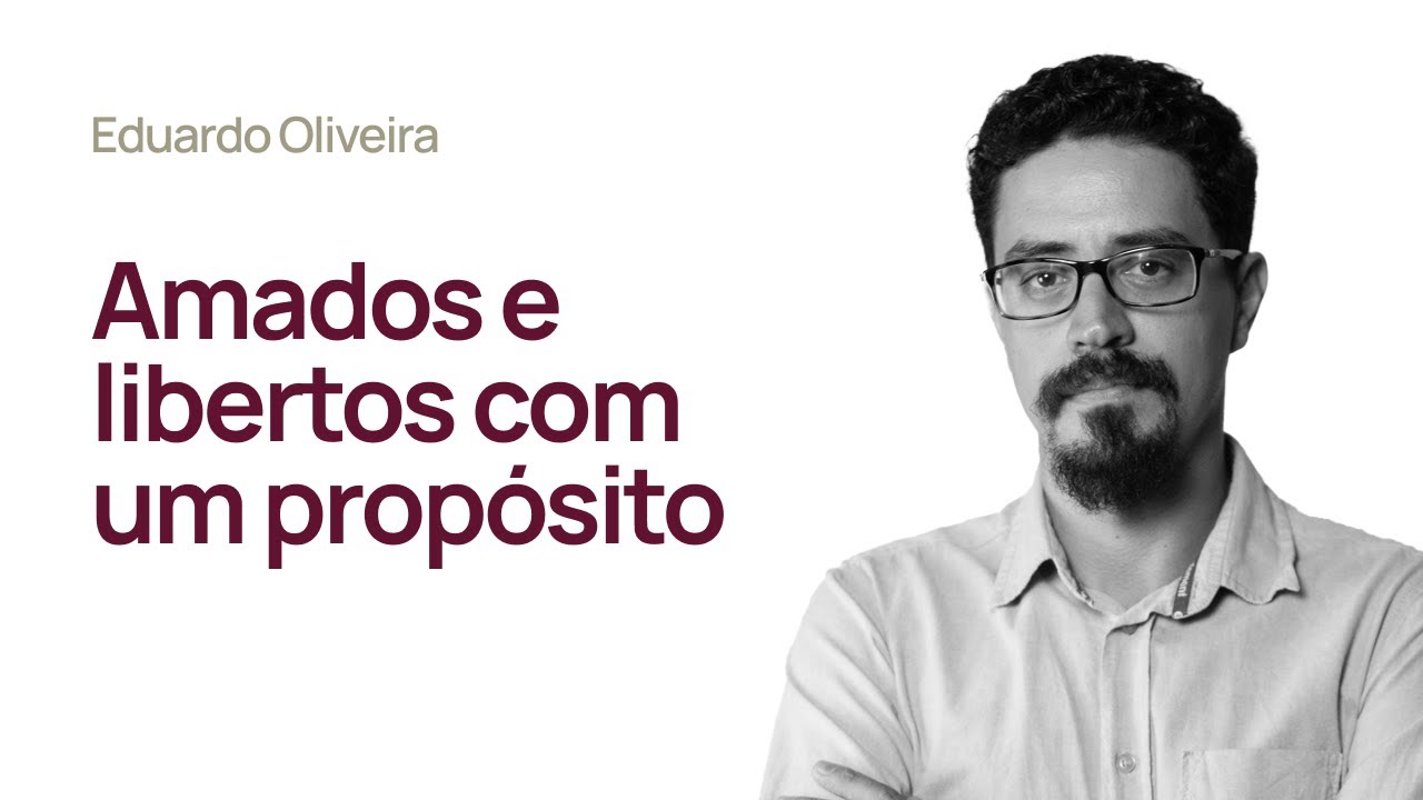 AMADOS E LIBERTOS COM UM PROPÓSITO - Eduardo Oliveira