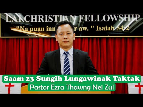 Saam 23 Sungih Lungawinak Taktak || Pastor Ezra Thawng Nei Zul (Sermon)