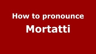 How to pronounce Mortatti