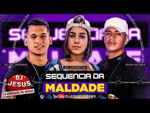 FELIPE ORIGINAL, RYYAN NO BEAT E MC SAMANTA - SEQUÊNCIA DA MALDADE - MÚSICA NOVA - DJ JESUS