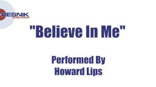 Howard Lips- Believe In Me