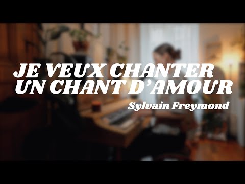 Je veux chanter un chant d'amour - Sylvain Freymond // cover