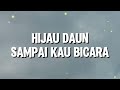 Hijau Daun Sampai Kau Bicara Lirik