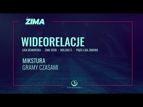 LIGA BEMOWSKA / ZIMA 2020 / MIKSTURA - GRAMY CZASAMI