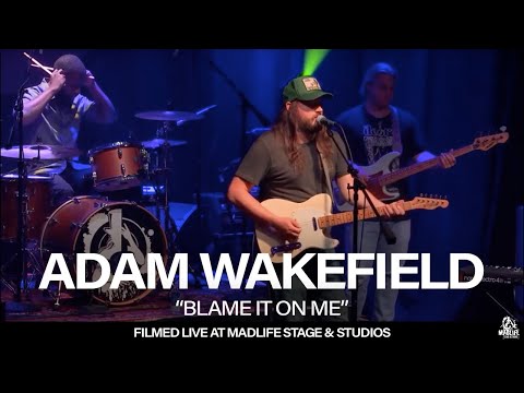 Adam Wakefield — “Blame It On Me" (Filmed LIVE at MadLife Stage & Studios)