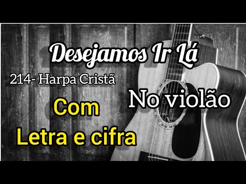Desejamos Ir Lá - Harpa Cristã