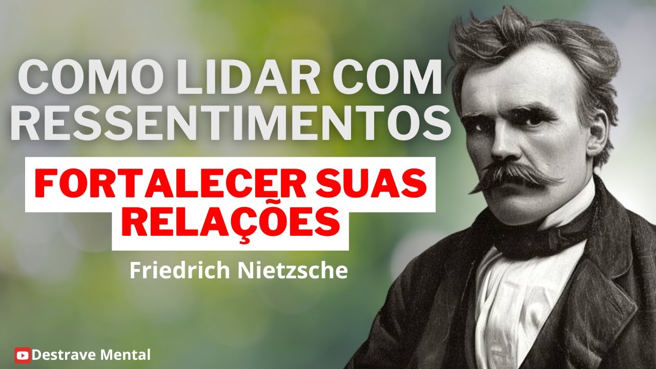 How to Deal with Resentment and Strengthen Your Relationships | Friedrich Nietzsche