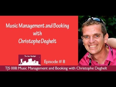 The Jazz Spotlight Podcast - 008: Music Management and Booking with Christophe Deghelt