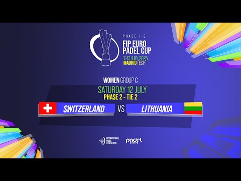 🇨🇭 SWITZERLAND vs LITHUANIA 🇱🇹 - Women - Group C - Phase 2 - Tie 2 - FIP EURO PADEL CUP 2025