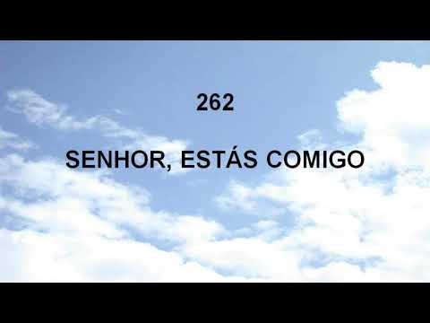 Harpa Cristã 262 - Senhor, Estás Comigo