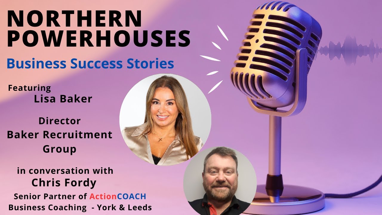 Northern Powerhouses - Business Success Stories Lisa Baker of Baker Recruitment Group.