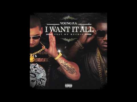 Young P.A. - I Want It All feat. MD Mochio (Audio)