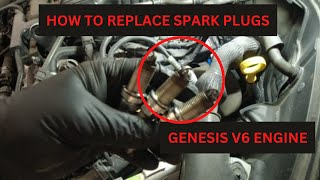 HOW TO REPLACE SPARK PLUGS ON GENESIS V6 ENGINE