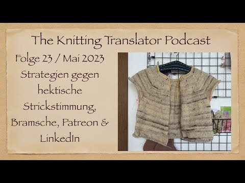 The Knitting Translator #23 - Strategien für hektische Strickstimmung, Patreon, LinkedIn, ShopUpdate
