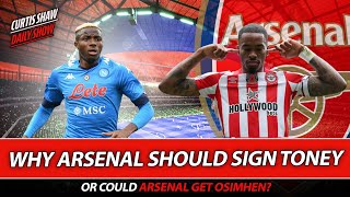 Why Arsenal Should Sign Toney - Could Arsenal Get Osimhen - Vlahovic Again?