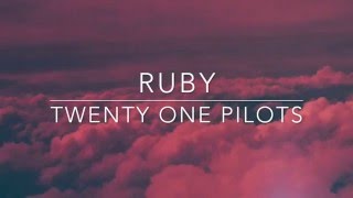 Video thumbnail of "ruby - twenty one pilots // lyrics"