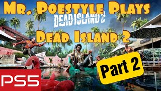 Mr. Poestyle Plays Dead Island 2 : Part 2