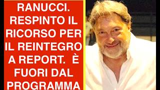 RANUCCI RESPINTO IL RICORSO PER IL REINTEGRO A REPORT.  È FUORI DAL PROGRAMMA
