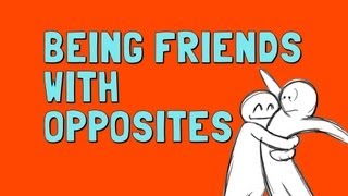 What if You're the Opposite of Your Friend?