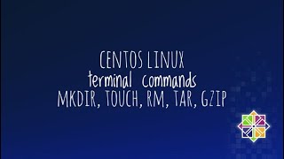 Centos Linux terminal commands (mkdir, touch, rm, tar, gzip)
