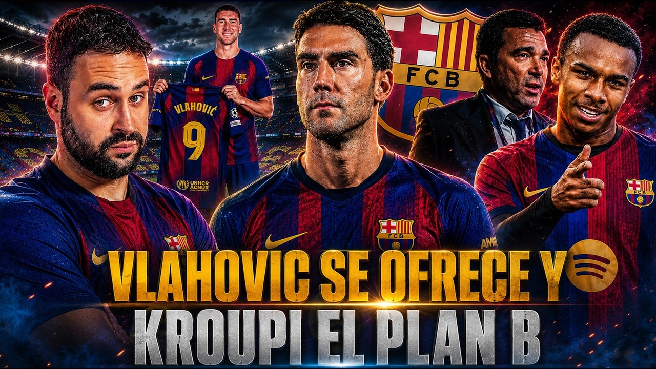 🚨VLAHOVIC se OFRECE al BARÇA ¡AGENTE LIBRE! - KROUPI el PLAN B del BARÇA a JULIÁN ÁLVAREZ