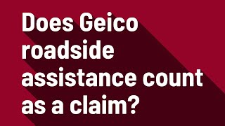 Does Geico roadside assistance count as a claim?