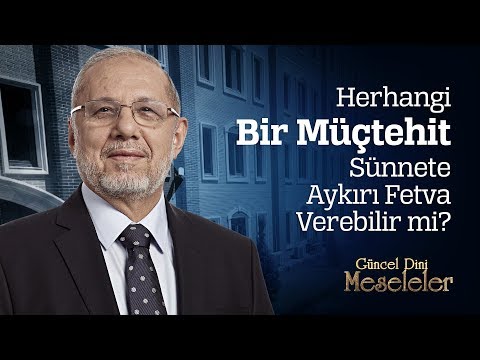 Herhangi Bir Müçtehit Sünnete Aykırı Fetva Verebilir mi?