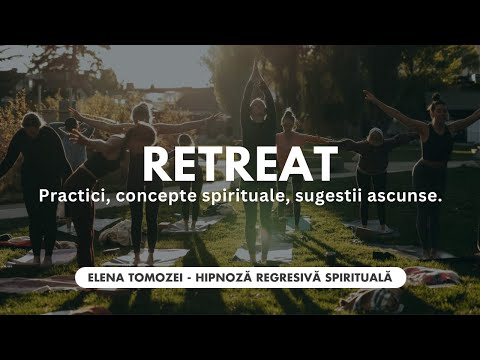 79.Retreat.Practici,concepte arhetipale,sugestii ascunse- Elena Tomozei Hipnoza Regresiva Spirituala