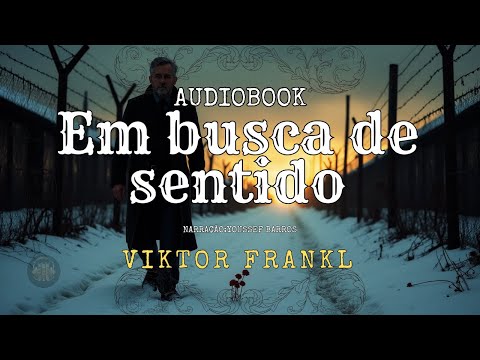 Em Busca de Sentido – Viktor Frankl | Audiolivro Completo com Narração Profunda