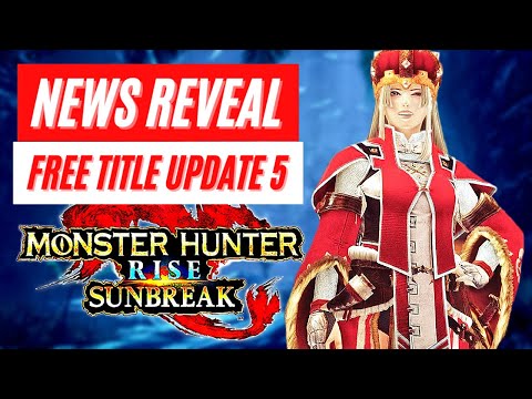 Monster Hunter Rise Sunbreak New Free Title Update 5 News Reveal MHR Sunbreak Gameplay Trailer