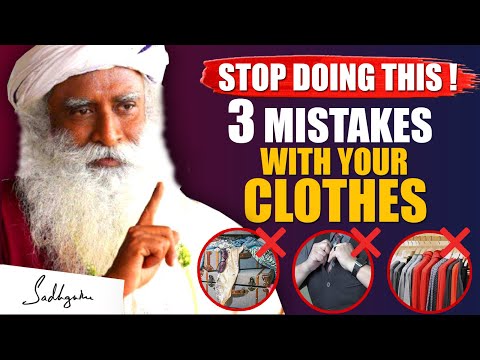 NEGATIVE IMPACT! - Stop Doing This 3 Common Mistakes With Your Clothes | Sadhguru