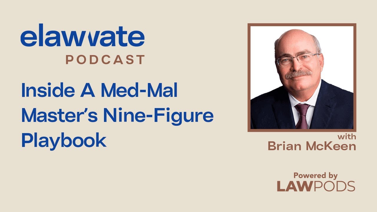 Inside A Med-Mal Master’s Nine-Figure Playbook, with Brian McKeen