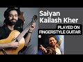 Saiyan - Kailash Kher - Fingerstyle Guitar Cover