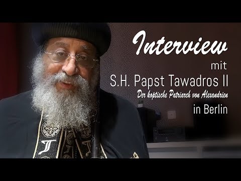 Interview mit S.H. Papst Tawadros II in Berlin