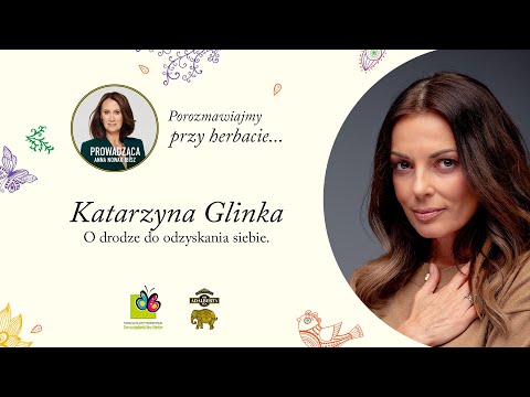 Porozmawiajmy przy herbacie... z Katarzyną Glinką