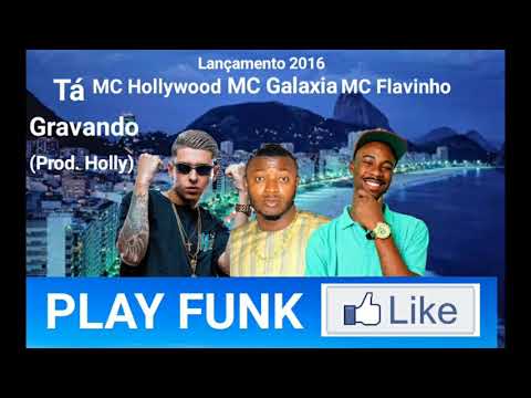 MC Hollywood e MC Galaxia e MC Flavinho - Tá Gravando (Prod. Holly) Lançamento Oficial 2016