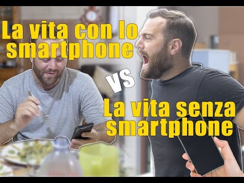 LA VITA CON LO SMARTPHONE VS LA VITA SENZA SMARTPHONE