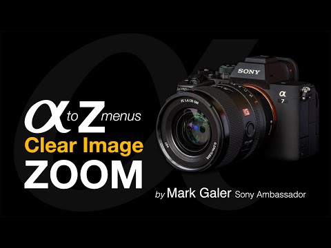 Sony Alpha Menus A to Z: Clear Image Zoom